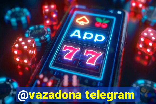 @vazadona telegram